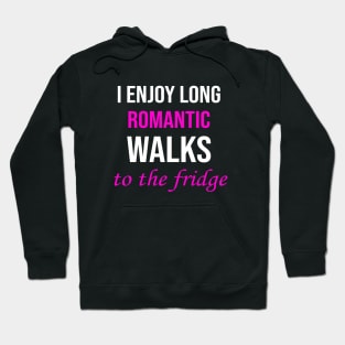 I enjoy long romantic walks To the fridge Hoodie